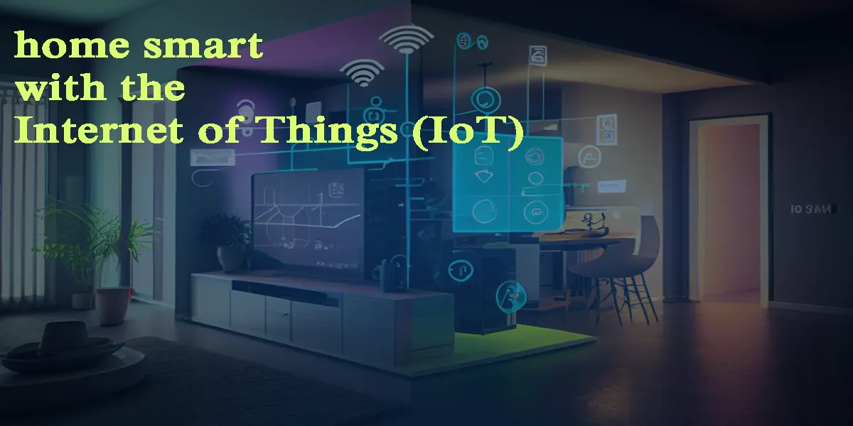 چگونه با اینترنت اشیا (IoT) خانهی خود را هوشمند کنیم؟