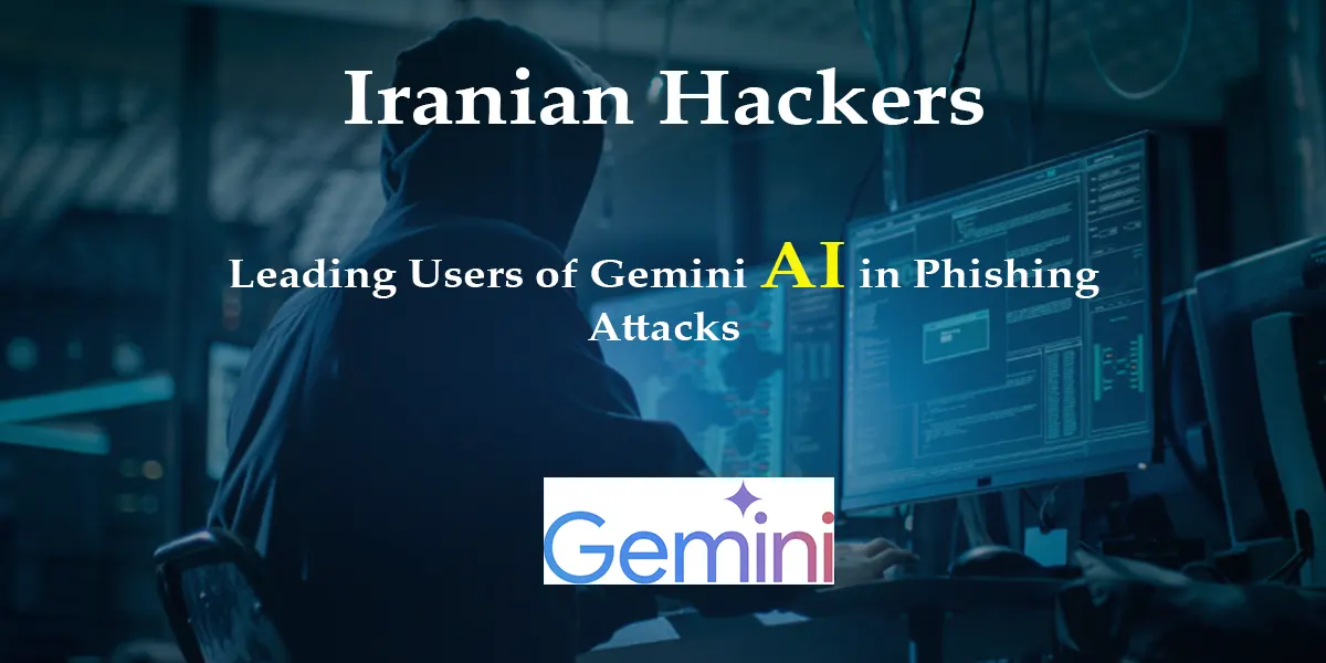هکرهای ایرانی: کاربران پیشرو Gemini AI در حملات فیشینگ